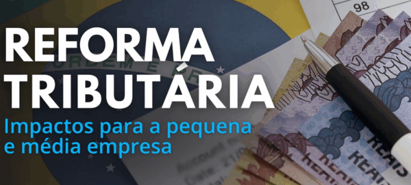 Reforma tributária no Brasil e impactos para pequenas e médias empresas