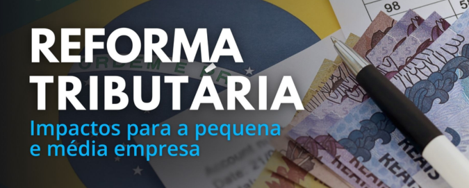 Você está visualizando atualmente Reforma tributária no Brasil e impactos para pequenas e médias empresas